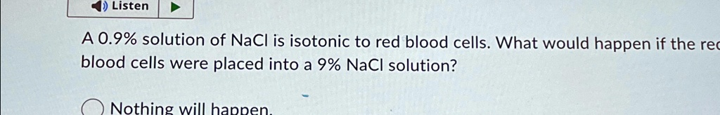 A 0.9% solution of NaCl is isotonic to red blood cells. What would ...
