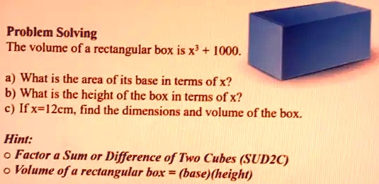 Problem Solving The volume of a rectangular box is x^3 + 1000. a) What ...