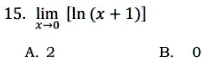 15. limx → 0 [ln (x + 1)]
A. 2
B. 0