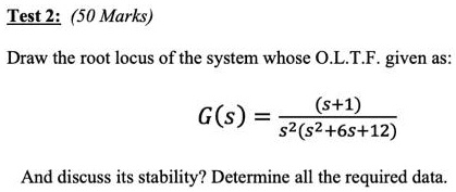 SOLVED: Test 2:(50 Marks) Draw the root locus of the system whose O.L.T ...