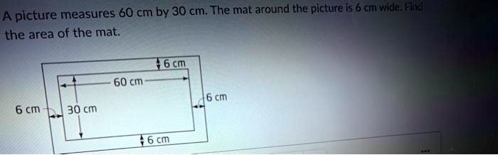 60 Cm Example SOLVED: A picture measures 60 cm by 30 cm. The mat around the picture ...
