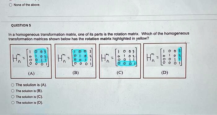 SOLVED: None of the above QUESTION 5 In a homogeneous transformation ...