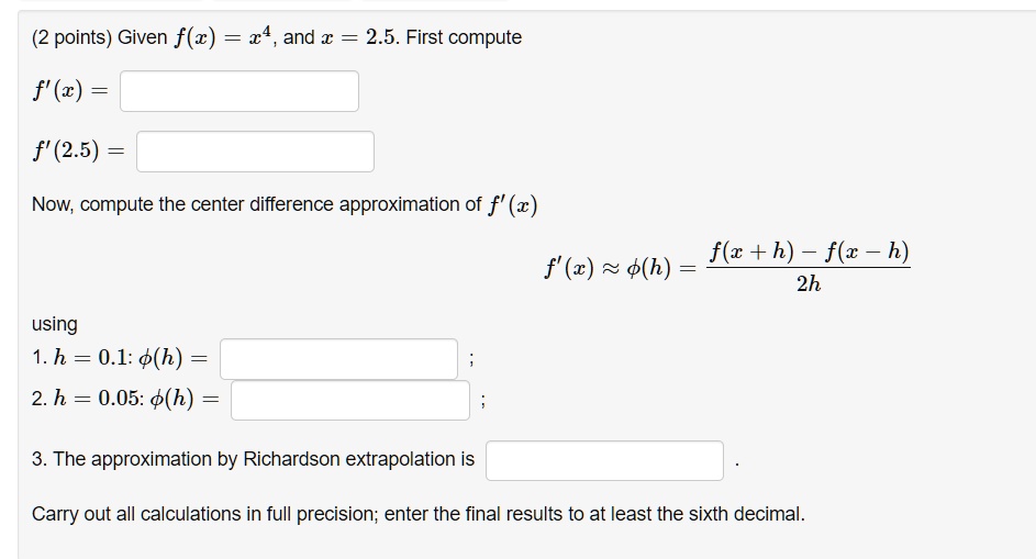 SOLVED 2 points) Given f(z) x4 , and x 2.5 . First compute f' (2) f