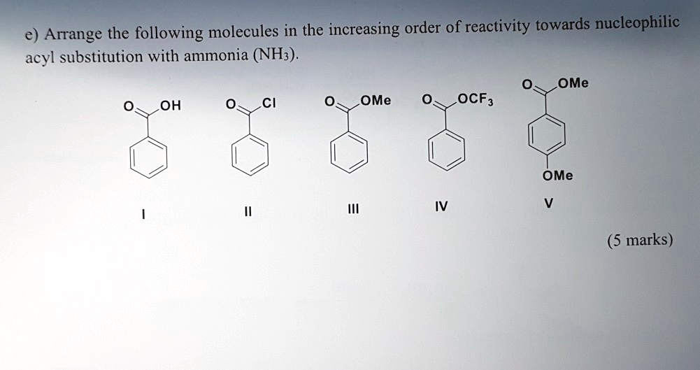 Solved Arrange The Following Molecules In Increasing Order Of Reactivity Towards Nucleophilic 5782