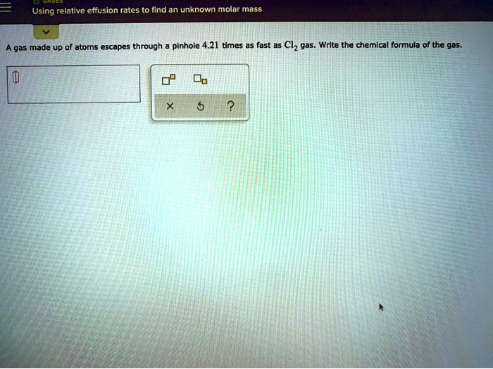 SOLVED: Using relative effusion rates to find an unknown molar mass gas ...