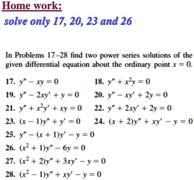 Solved Home Work Solve Only 17 23 And 26 In Problems 47 28 Find Two Power Series Solutions Of The Given Differential Equation About The Ordinary Point X 0 17 Y