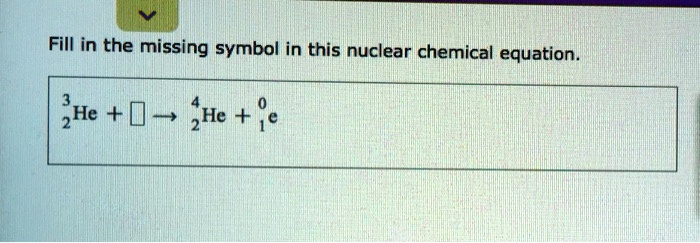 Fill In The Missing Symbol In This Nuclear Chemical Equation.