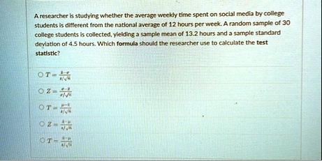 a researcher is studying whether the average weekly time spent on social media by college students is different from the national average of 12 hours per week a random sample of 30 college s 58077