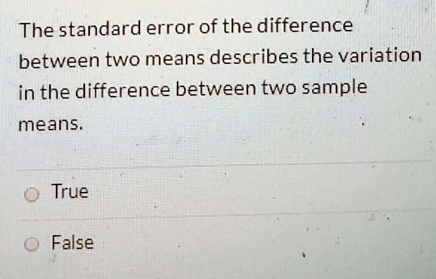 SOLVED: The standard error of the difference between two means ...