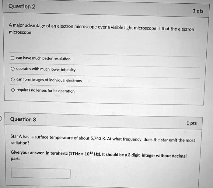 SOLVEDQuestion 2 1 pts A major advantage of an electron microscope over visible light