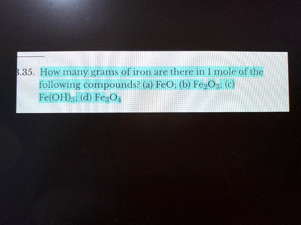 SOLVED 35. How many grams of iron are there in 1 mole of the following