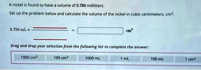 SOLVED: A nickel is found to have a volume of 0.750 milliliters. Set up ...