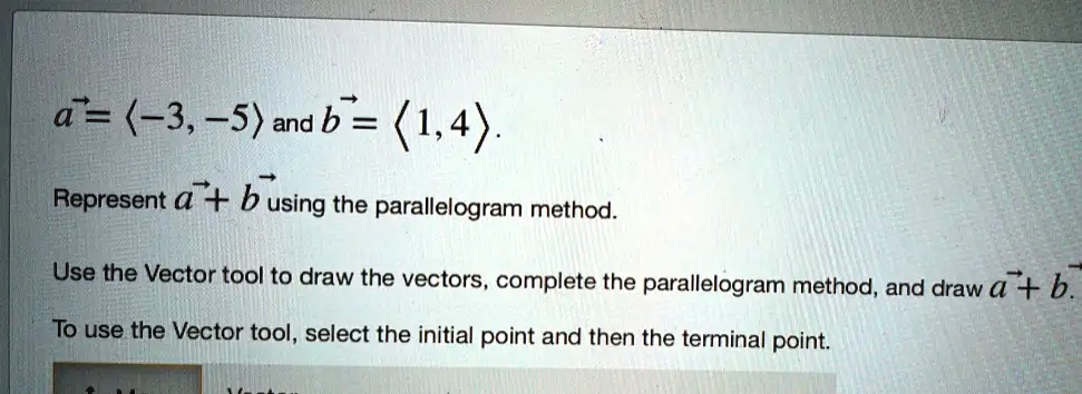 SOLVED: A = (-3,-5) Ad B = (1,4). Represent A B Using The Parallelogram ...