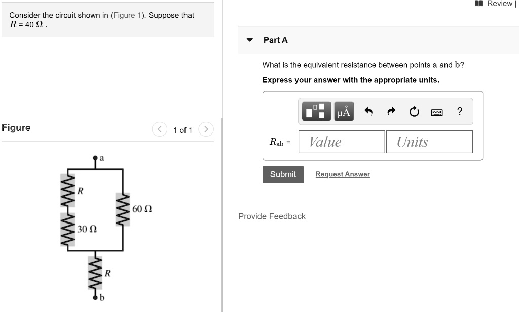 SOLVED Review Consider the circuit shown in (Figure 1). Suppose that R=40 n Part A What is the