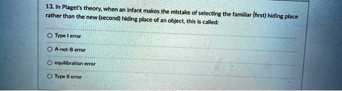 SOLVED In Piaget s theory when an infant makes the mistake of