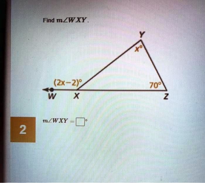 Find m?WXY.
Y
x°
(2x - 2)°
70°
W X Z
m?WXY = ?°