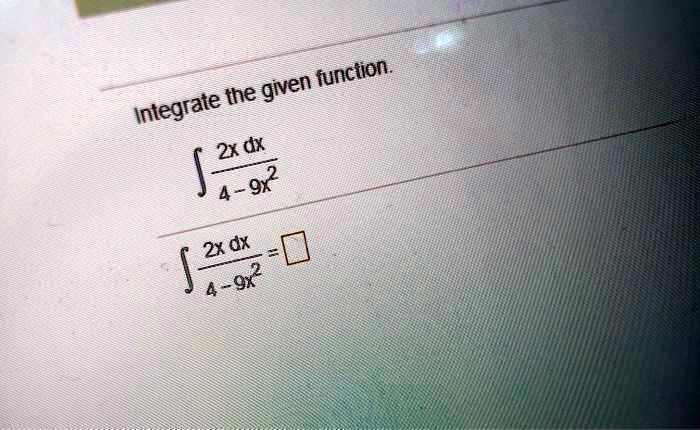 given function integrate the 2x dx 4 922 2x dx 1 4 9x2 40171