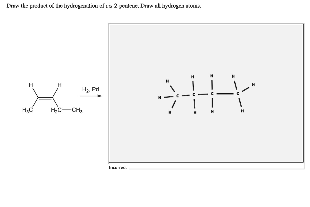 SOLVED Draw the product of the hydrogenation of cis2pentene. Draw