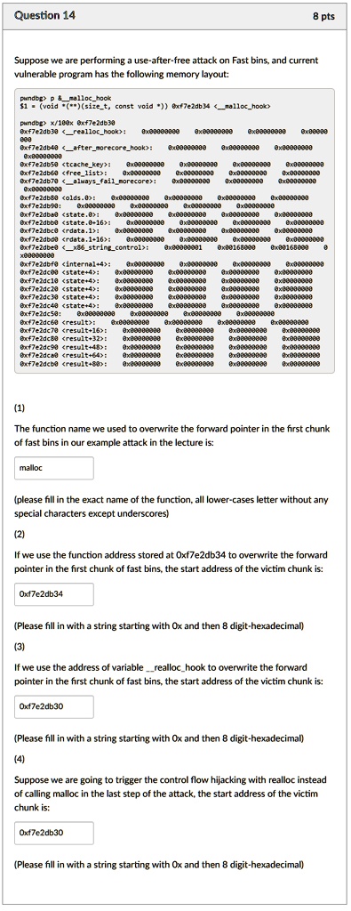 question 14 8 pts suppose we are performing a use after free attack on fast bins and current vulnerable program has the following memory layout pwndbg p mallochook 1 void sizet const void  04482