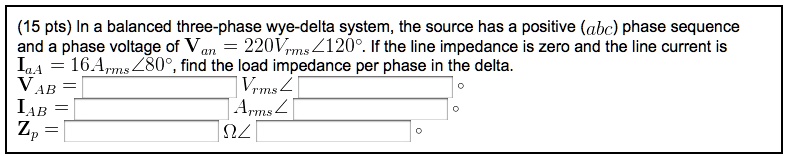 (15 pts) In a balanced three-phase wye-delta system, the source has a ...
