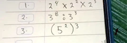1. 2^4 × 2^2 × 2^3
2. 3^8 ∘ 3^3
3. (5^2)^3