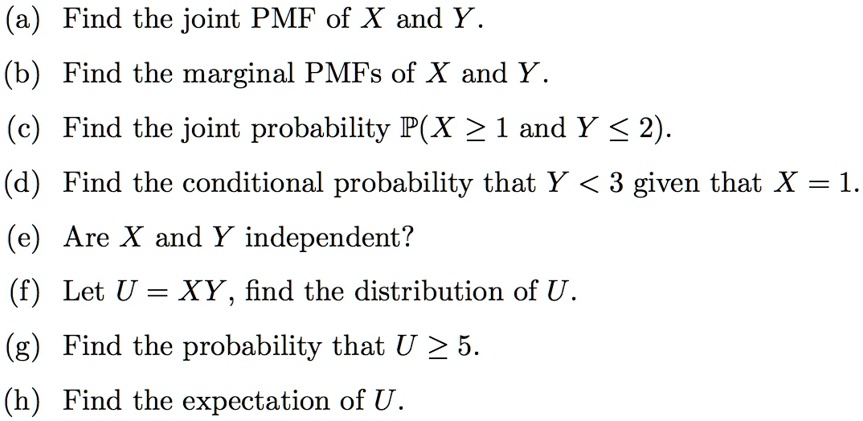 SOLVED: Find the joint PMF of X and Y. (b) Find the marginal PMFs of X ...