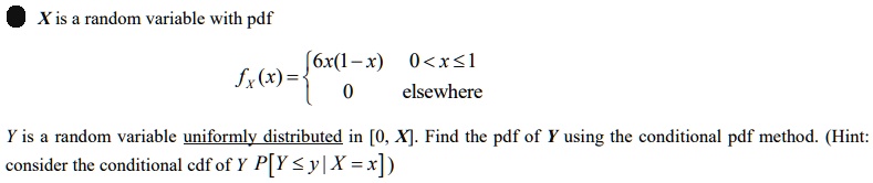 Conditional Cdf SOLVED: X is a random variable with pdf 6x(1-x) I>x>0 0 elsewhere fx(x ...