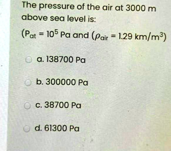 SOLVED The pressure of the air at 3000 m above sea level is (Pat 105
