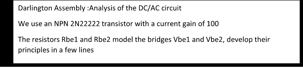 Darlington Assembly :Analysis of the DC/AC circuit We use an...