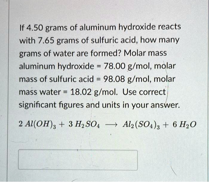 Solved If 450 Grams Of Aluminum Hydroxide Reacts With 765 Grams Of Sulfuric Acid How Many 4546