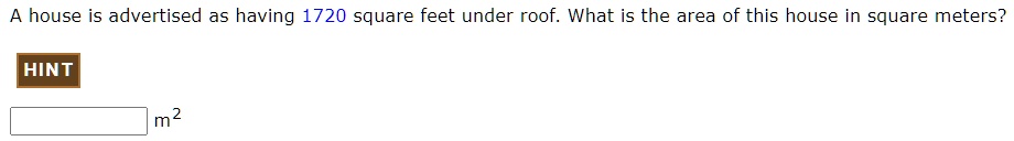 A house is advertised as having 1720 square feet under roof. What is the area of this house in square meters?
m^2