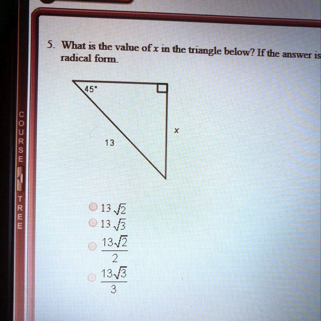 SOLVED: 'What is the value of X in the triangle below? if the answer is not  an integer, leave it in simplest radical form 5 What is the value ofx in the