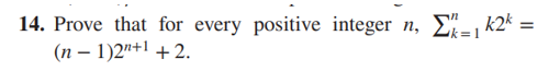 14. Prove that for every positive integer n, ????? k2? = (n - 1)2??¹ + 2.