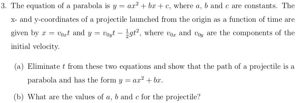 Solved 3 The Equation F A Parabola Is Y Ax2 Bx A Where B And Are Constants The X And J Coordinates Of A Projectile Launched From The Origin A8