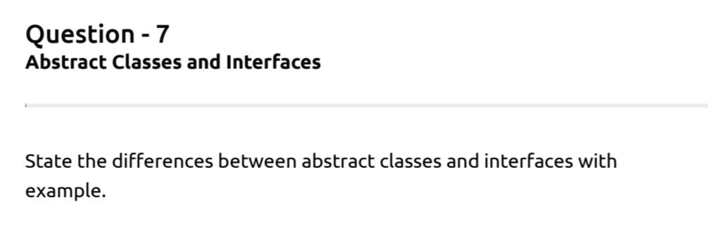 SOLVED: Question -7 Abstract Classes and Interfaces State the ...