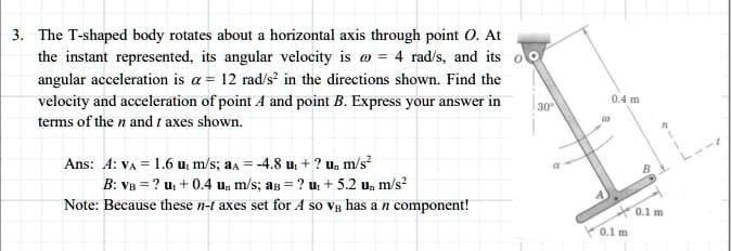 3. The T-shaped body rotates about a horizontal axis through point O ...