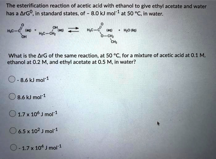 SOLVED The esterification reaction of acetic acid with ethanol to give