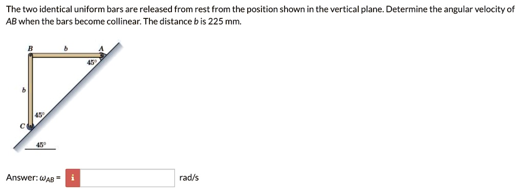 [GET ANSWER] The two identical uniform bars are released from rest from ...