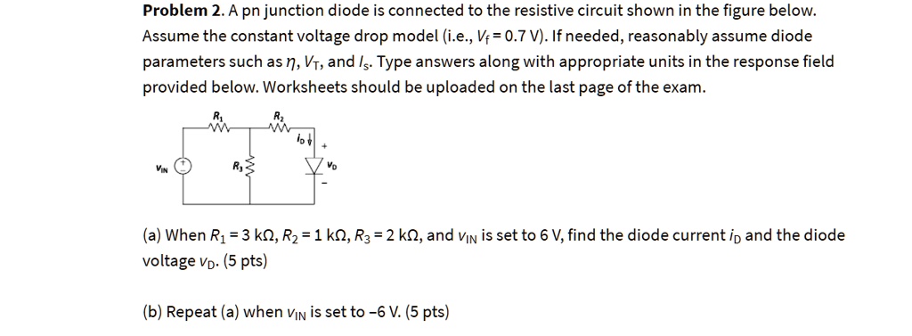 SOLVED: Problem 2: pn junction diode connected to resistive circuit A ...