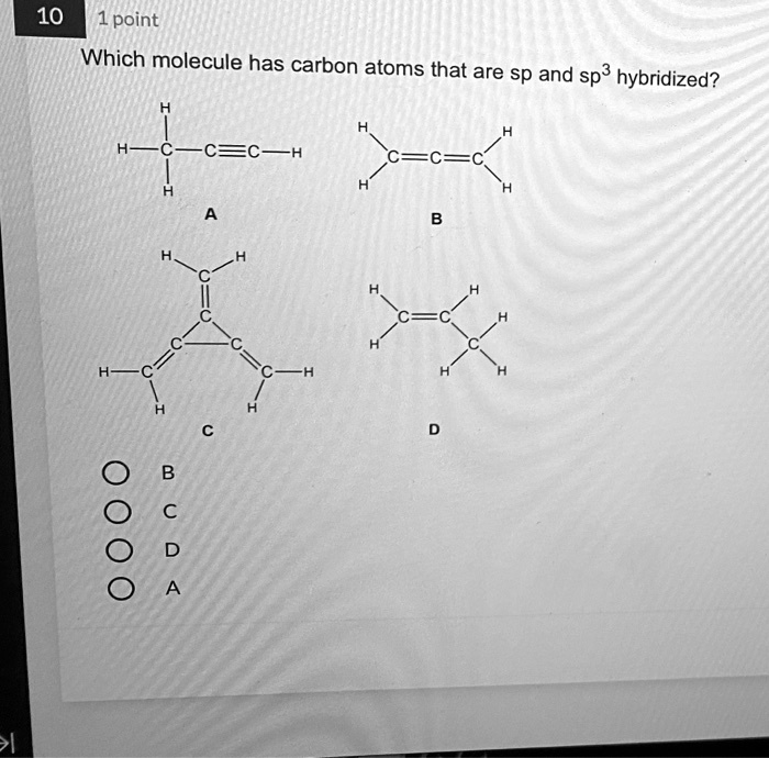 10 1point which molecule has carbon atoms that are sp and sp hybridized ...