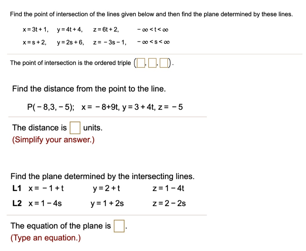 Solved Find The Point Of Intersection Of The Lines Given Below And Then Find The Plane Determined By These Lines X 3t 1 Y 4t 4 Z 6t 2 0 T 0 X S 2 Y 2s 6 2