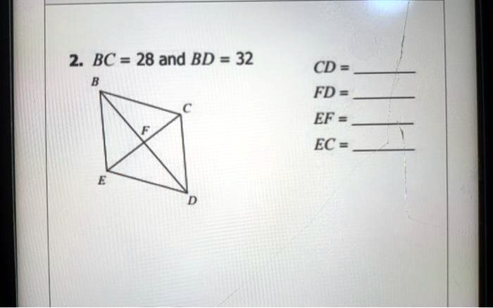 2. BC = 28 and BD = 32
CD = 
FD = 
EF = 
EC = 