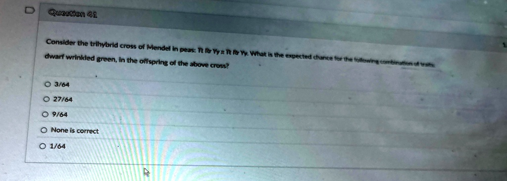 question 41 consider the trihybrid cross of mendel in peas ttrryy times ttrryy what is the expected chance for the following combination of traits dwarf wrinkled green in the offspring of th 77572