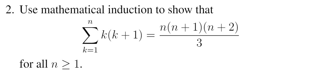 2. Use mathematical induction to show that ∑k=1^n k(k+1) = (n(n+1)(n+2))/(3) for all n ≥ 1.