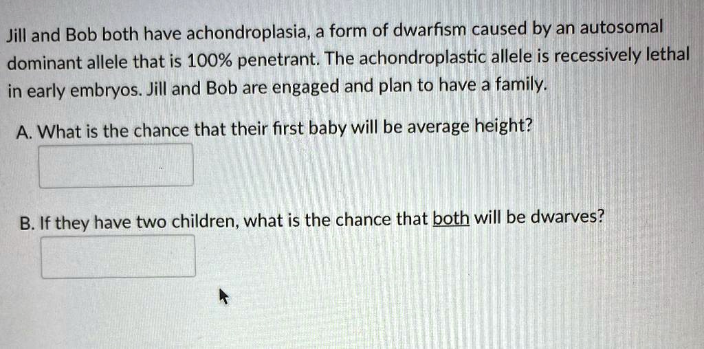 Solved Jill And Bob Both Have Achondroplasia A Form Of Dwarfism