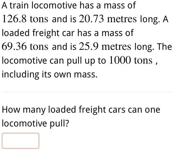 a train has a mass of 1268 tons and is 2073 metres longa