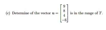 SOLVED:Determine of the vector is in the range of T
