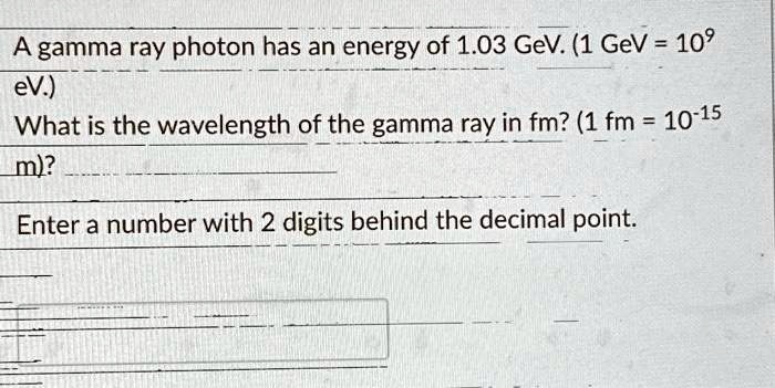 SOLVED: A gamma ray photon has an energy of 1.03 GeV.1 GeV=109 eV.) m ...