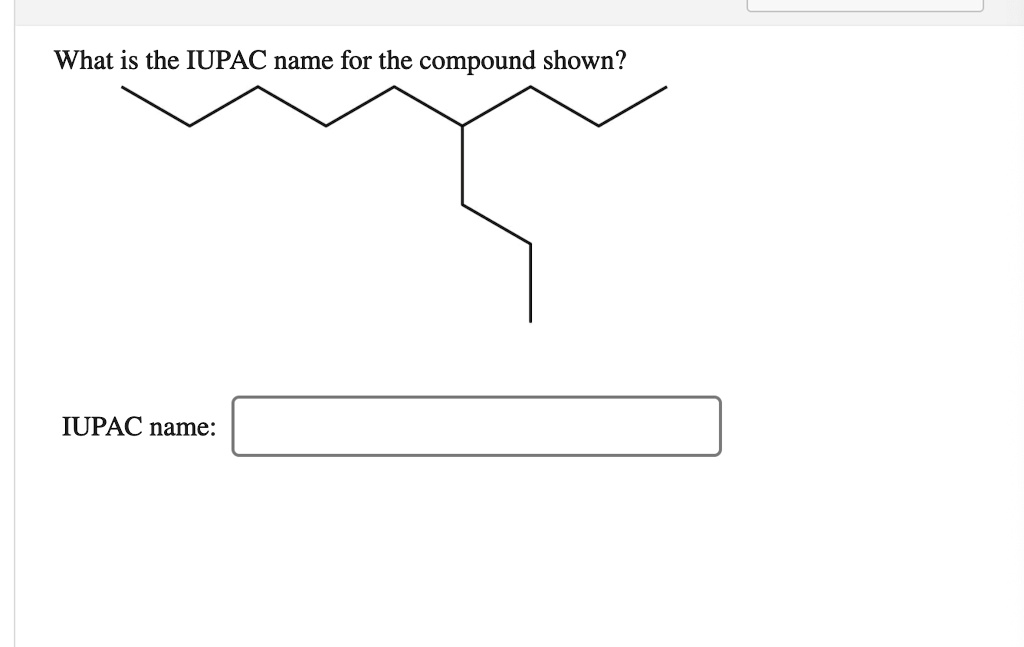 what-is-the-iupac-name-for-the-compound-shown-iupac-n-solvedlib