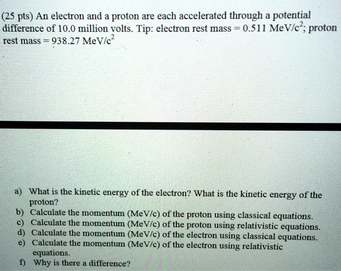 SOLVED An electron and a proton are each accelerated through a potential difference of 10.0